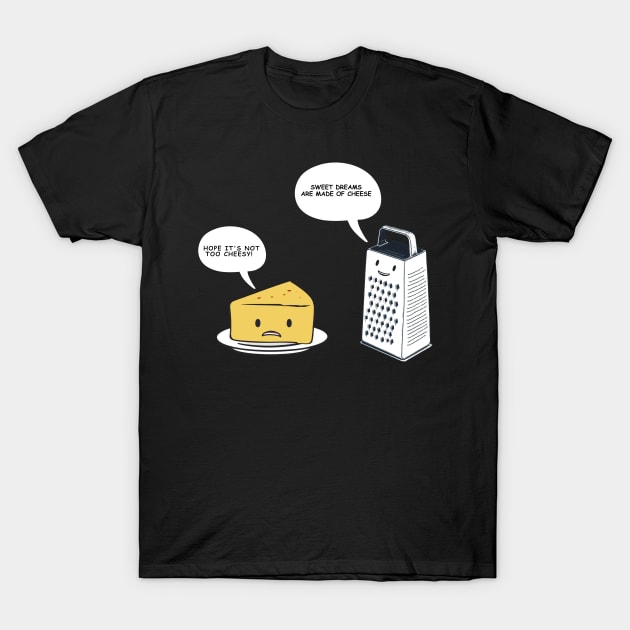 Sweet Dreams Are Made Of Cheese Funny Cheese Pun T-Shirt by starryskin